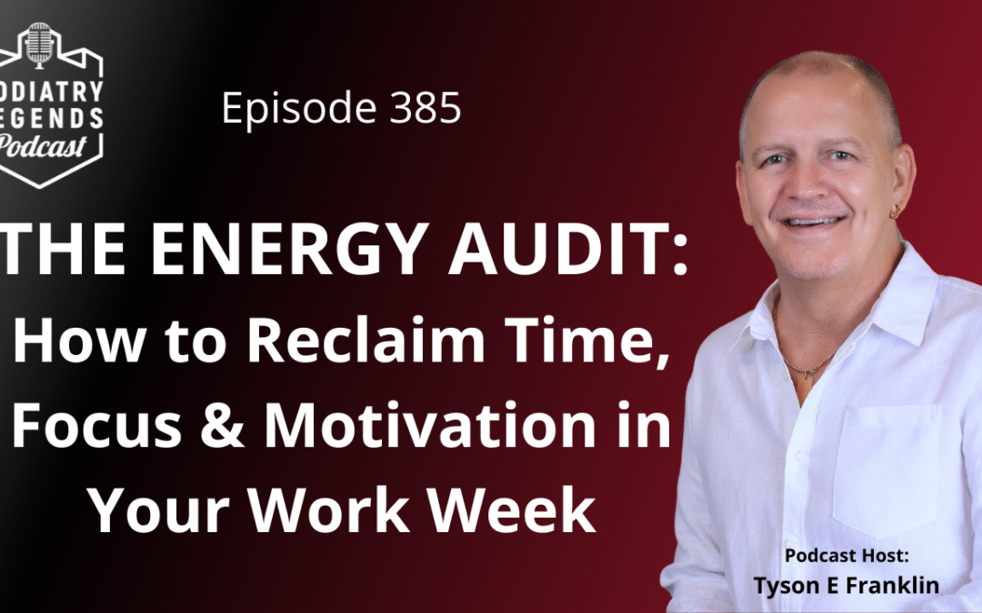 385 – THE ENERGY AUDIT: How to Reclaim Time, Focus & Motivation in Your Work Week