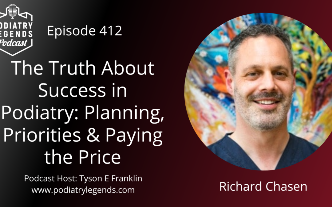 412 – The Truth About Success in Podiatry: Planning, Priorities & Paying the Price