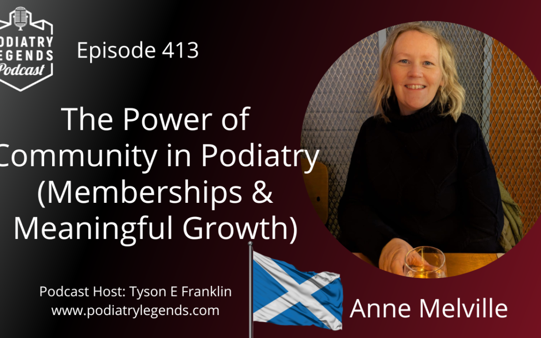 413 – The Power of Community in Podiatry (Memberships & Meaningful Growth) with Anne Melville
