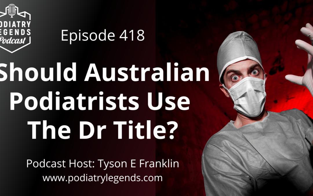 418 – Should Australian Podiatrists Use the Dr Title?