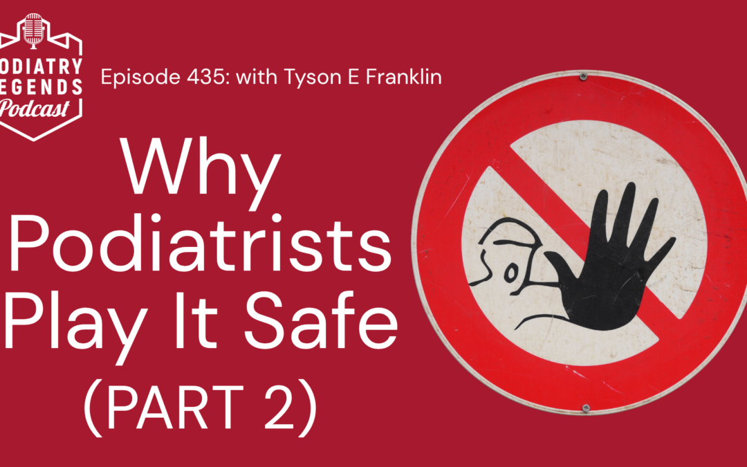 435 – Why Podiatrists Play It Safe (Part 2): The Hidden Costs of Staying Comfortable